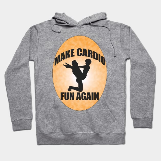 Make Cardio Fun Again!!! Hoodie by fastpat